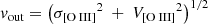 $$ \begin{aligned} { v}_\mathrm{out} = \left({\sigma _{[{\text{O}}{\small {{\text{ III}}}}]}}^2\ +\ {V_{[{\text{O}}{\small {{\text{ III}}}}]}}^2\right)^{1/2} \end{aligned} $$