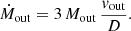 $$ \begin{aligned} \dot{M}_\mathrm{out} = 3\, M_\mathrm{out} \, \frac{{ v}_\mathrm{out} }{D}. \end{aligned} $$