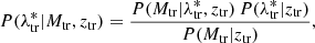 $$ \begin{aligned} P(\lambda ^*_{\rm tr}|M_{\rm tr},z_{\rm tr})= \frac{P(M_{\rm tr}|\lambda ^*_{\rm tr},z_{\rm tr})\,P(\lambda ^*_{\rm tr}|z_{\rm tr})}{P( M_{\rm tr}|z_{\rm tr})}, \end{aligned} $$