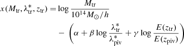 $$ \begin{aligned} x(M_{\rm tr},\lambda ^*_{\rm tr},z_{\rm tr})=&\log \frac{M_{\rm tr}}{10^{14}M_\odot /h}\nonumber \\&-\,\Bigg (\alpha +\beta \log \frac{\lambda _{\rm tr}^*}{\lambda ^*_{\rm piv}}+\gamma \log \frac{E(z_{\rm tr})}{E(z_{\rm piv})}\Bigg )\, \end{aligned} $$