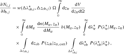 $$ \begin{aligned} \frac{\partial N_{i,j}}{\partial \delta _{\text{b},j}}&= { w}(\Delta {\lambda ^*_{\text{ob},i}},\Delta z_{\text{ob},j})\,\,\Omega \int \limits _{0}^{\infty } \mathord {\mathrm{d} }z_{\rm tr}\,\,\frac{\mathord {\mathrm{d} }V}{\mathord {\mathrm{d} }z_{\rm tr}\mathord {\mathrm{d} }\Omega }\nonumber \\&\quad \times \int \limits _{0}^{\infty } \mathord {\mathrm{d} }M_{\rm tr} \,\,\frac{\mathord {\mathrm{d} }n(M_{\rm tr},z_{\rm tr})}{\mathord {\mathrm{d} }M_{\rm tr}}\,\,b(M_{\rm tr},z_{\rm tr})\,\, \int \limits _{0}^{\infty }\mathord {\mathrm{d} }\lambda ^*_{\rm tr}\,\,P(\lambda ^*_{\rm tr}| M_{\rm tr},z_{\rm tr})\,\nonumber \\&\quad \times \int \limits _{\Delta z_{\text{ob},j}}\mathord {\mathrm{d} }z_{\rm ob} \,\,P(z_{\rm ob}|z_{\rm tr,\,corr})\,\int \limits _{\Delta \lambda ^*_{\text{ob},i}}\mathord {\mathrm{d} }\lambda ^*_{\rm ob} \,\,P(\lambda ^*_{\rm ob}|\lambda ^*_{\rm tr})\,, \end{aligned} $$