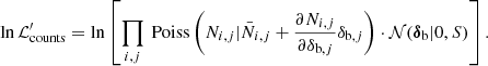 $$ \begin{aligned} \ln \mathcal{L}^\prime _{\rm counts}=\ln \left[\prod _{i,j}\text{ Poiss}\left(N_{i,j}| \bar{N}_{i,j} + \frac{\partial N_{i,j}}{\partial \delta _{\text{b},j}}\delta _{\text{b},j} \right) \cdot \mathcal{N} (\boldsymbol{\delta }_\text{b}|0,S)\right]. \end{aligned} $$