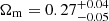 $ \Omega_{\mathrm{m}}=0.27^{+0.04}_{-0.05} $