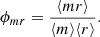 $$ \begin{aligned} \phi _{mr}=\frac{\langle mr\rangle }{\langle m\rangle \langle r\rangle }. \end{aligned} $$