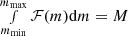 $ \smallint_{m_{\rm min}}^{m_{\rm max}}\mathcal{F}(m){\rm d}m=M $