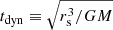 $ t_{\mathrm{dyn}}\equiv\sqrt{r_{\mathrm{s}}^3/GM} $
