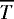 $\overline{T}$