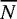 $\overline{N}$