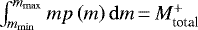 $\int_{m_{\mathrm{min}}}^{m_{\mathrm{max}}}{mp\left(m\right)\mathrm{d}m}\,{=}\,M_{\textrm{total}}^+$