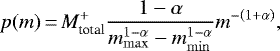 \begin{equation*} p(m)\,{=}\,M_{\textrm{total}}^+\frac{1-\alpha}{m_{\mathrm{max}}^{1-\alpha}-m_{\mathrm{min}}^{1-\alpha}}m^{-\left(1+\alpha\right)} ,\end{equation*}