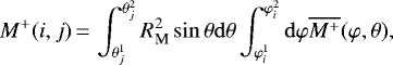 \begin{equation*} M^+(i,j)\,{=}\,\int_{\theta_j^1}^{\theta_j^2}{R_{\textrm{M}}^2\sin\theta}\mathrm{d}{\theta}\int_{\varphi_i^1}^{\varphi_i^2}{\mathrm{d}{\varphi}} \overline{M^+}(\varphi,\theta) ,\end{equation*}