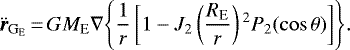 \begin{equation*} \ddot{\vec{r}}_{\mathrm{G}_{\mathrm{E}}}\,{=}\,GM_{\textrm{E}}\nabla{\left\{\frac{1}{r}\left[1-{J_2}\left(\frac{R_{\textrm{E}}}{r}\right){}^2P_2(\cos\theta)\right]\right\}} .\end{equation*}