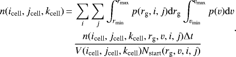\begin{equation*} \begin{aligned} n(i_{\mathrm{cell}},j_{\mathrm{cell}},k_{\mathrm{cell}})\,{=}\,&\sum\limits_i\sum\limits_j\int_{r_{\mathrm{min}}}^{r_{\mathrm{max}}}p(r_{\textrm{g}},i,j)\mathrm{d}r_{\textrm{g}} \int_{v_{\mathrm{min}}}^{v_{\mathrm{max}}}p(v)\mathrm{d}v\\ &\frac{n(i_{\mathrm{cell}},j_{\mathrm{cell}},k_{\mathrm{cell}},r_{\textrm{g}},v,i,j)\Delta{t}}{V(i_{\mathrm{cell}},j_{\mathrm{cell}},k_{\mathrm{cell}})N_{\mathrm{start}}(r_{\textrm{g}},v,i,j)} \end{aligned} .\end{equation*}
