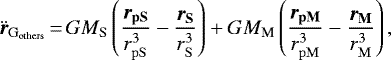 \begin{equation*} \ddot{{\bm r}}_{\mathrm{G}_{\mathrm{others}}}\,{=}\,GM_{\textrm{S}}\left(\frac{{\bm r}_{{\mathbf{pS}}}}{r_{\mathrm{pS}}^3}-\frac{{\bm r}_{{\mathbf{S}}}}{r_{\mathrm{S}}^3}\right)+GM_{\textrm{M}}\left(\frac{{\bm r}_{{\mathbf{pM}}}}{r_{\mathrm{pM}}^3}-\frac{{\bm r}_{\mathbf{M}}}{r_{\mathrm{M}}^3}\right) ,\end{equation*}