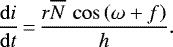 \begin{equation*} \frac{\mathrm{d}i}{\mathrm{d}t}\,{=}\,\frac{r\overline{N}\,\cos\left(\omega+f\right)}{h} .\end{equation*}