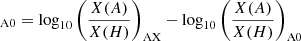 $ _{\mathrm{A0}}=\log_{10}\left(\frac{X(A)}{X(H)}\right)_{\mathrm{AX}}-\log_{10}\left(\frac{X(A)}{X(H)}\right)_{\mathrm{A0}} $