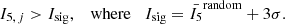 $$ \begin{aligned} I_{5,\,j}> I_{\rm sig},\,\,\,\,\,\mathrm{where}\,\,\,\,\, I_{\rm sig}=\bar{I_5}^\mathrm{random}+3\sigma . \end{aligned} $$