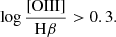 $$ \begin{aligned} \log \frac{\mathrm{[OIII]}}{\mathrm{H\beta }} > 0.3. \end{aligned} $$
