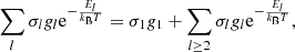 $$ \begin{aligned}&\sum _l \sigma _{l}{{g}_{l}\mathrm{e}^{-\frac{E_{l}}{k_{\rm B}T}}} = \sigma _{1}{g}_1 + \sum _{l\ge 2} \sigma _{l}{{g}_{l}\mathrm{e}^{-\frac{E_{l}}{k_{\rm B}T}}}, \end{aligned} $$