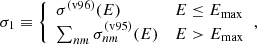 $$ \begin{aligned}&\sigma _{1} \equiv {\left\{ \begin{array}{ll} \sigma ^\mathrm{(v96)}(E)&E \le E_{\rm max}\\ \sum _{nm}\sigma _{nm}^\mathrm{(v95)}(E)&E > E_{\rm max} \end{array}\right.}, \end{aligned} $$