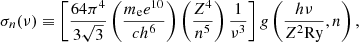$$ \begin{aligned} \sigma _n(\nu ) \equiv \left[\dfrac{64\pi ^4}{3\sqrt{3}}\left(\dfrac{m_{\rm e}e^{10}}{ch^6}\right)\left(\dfrac{Z^4}{n^5}\right)\dfrac{1}{\nu ^3}\right] {g}\left(\dfrac{h\nu }{Z^2\mathrm{Ry}},n\right), \end{aligned} $$