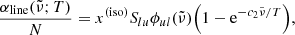 $$ \begin{aligned}&\dfrac{\alpha _{\rm line}({\tilde{\nu }};T)}{N} = x^\mathrm{(iso)} S_{lu}\phi _{ul}({\tilde{\nu }}) { \left(1 - \mathrm{e} ^{-{c_2{\tilde{\nu }}}/{T}}\right)},\end{aligned} $$