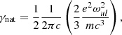 $$ \begin{aligned} \gamma _{\rm nat} = \dfrac{1}{2}\dfrac{1}{2\pi c}\left(\dfrac{2}{3}\dfrac{e^2\omega _{ul}^2}{mc^3}\right), \end{aligned} $$