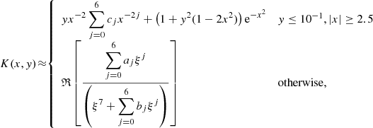 $$ \begin{aligned} K(x,{ y})\! \approx \!\! {\left\{ \begin{array}{ll} \displaystyle {{ y}x^{-2}\sum _{j=0}^6c_jx^{-2j} + \left(1+{ y}^2(1-2x^2)\right)\mathrm{e} ^{-x^2}}&{ y}\le 10^{-1}, |x|\ge 2.5\\ \displaystyle {\mathfrak{R} \left[\dfrac{\displaystyle {\sum _{j=0}^6a_j\xi ^j}}{\displaystyle {\left(\xi ^7 + \sum _{j=0}^6b_j\xi ^j\right)}}\right]}&\mathrm{otherwise}, \end{array}\right.} \end{aligned} $$