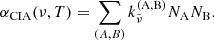 $$ \begin{aligned} { \alpha _{\rm CIA}(\nu ,T) = \sum _{(A,B)} k_{\tilde{\nu }}^{(\mathrm{A,B})}N_{\rm A}N_{\rm B}}. \end{aligned} $$