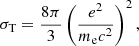$$ \begin{aligned} \sigma _{\rm T} = \dfrac{8\pi }{3}\left(\dfrac{e^2}{m_{\rm e}c^2}\right)^2, \end{aligned} $$