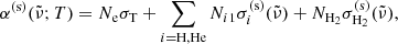 $$ \begin{aligned} { \alpha ^\mathrm{(s)}({\tilde{\nu }};T) = N_{\rm e}\sigma _{\rm T} + \sum _{i = \mathrm{{H},{He}}}{{N_i}_1}\sigma ^\mathrm{(s)}_i({\tilde{\nu }}) + N_{\mathrm{H}_2}\sigma ^\mathrm{(s)}_{\mathrm{H}_2}({\tilde{\nu }}),} \end{aligned} $$