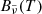 $ B_{{\tilde{\nu}}}(T) $