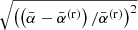 $ \sqrt{\left(\left(\bar{\alpha} - \bar{\alpha}^{\mathrm{(r)}}\right)/\bar{\alpha}^{\mathrm{(r)}}\right)^2} $