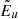$ \tilde{E}_u $