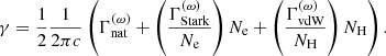 $$ \begin{aligned} \gamma = \dfrac{1}{2}\dfrac{1}{2\pi c}\left(\Gamma ^{(\omega )}_\text{nat} + \left(\dfrac{\Gamma ^{(\omega )}_\text{Stark}}{N_\text{e}}\right)N_\text{e} + \left(\dfrac{\Gamma ^{(\omega )}_\text{vdW}}{N_\text{H}}\right)N_\text{H}\right). \end{aligned} $$