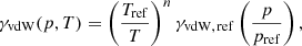 $$ \begin{aligned} \gamma _{\rm vdW}(p,T) = \left(\dfrac{T_{\rm ref}}{T}\right)^{n} \gamma _{\rm vdW,\,ref} \left(\dfrac{p}{p_{\rm ref}}\right), \end{aligned} $$