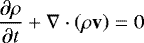 \begin{equation*}\frac{\partial \rho}{\partial t} + \mathbf{\nabla} \cdot \left(\rho \mathbf{v} \right) = 0\end{equation*}