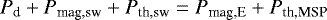 \begin{equation*}P_{\textrm{d}} + P_{\textrm{mag,sw}} + P_{\textrm{th,sw}} = P_{\textrm{mag,E}} + P_{\textrm{th,MSP}}\end{equation*}