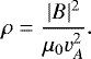 \begin{equation*}\rho = \frac{|B|^{2}}{\mu_{0}v_{A}^{2}}.\end{equation*}