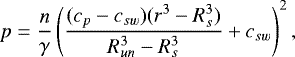 \begin{equation*}p = \frac{n}{\gamma} \left(\frac{(c_{p} - c_{sw})(r^{3}-R_{s}^{3})}{R_{un}^{3}-R_{s}^{3}} + c_{sw} \right)^{2},\end{equation*}