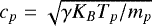 $c_{p} = \sqrt{\gamma K_{B} T_{p}/m_{p}}$