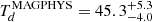 $ T^{\mathrm{MAGPHYS}}_{d}=45.3^{+5.3}_{-4.0} $
