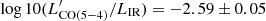 $ \log10(L^\prime_{\rm CO(5-4)}/L_{\rm IR})=-2.59\pm0.05 $