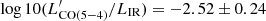 $ \log10(L^\prime_{\rm CO(5-4)}/L_{\rm IR})=-2.52\pm0.24 $