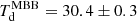 $ T^{\mathrm{MBB}}_{\mathrm{d}}=30.4\pm0.3 $