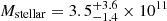 $ M_{\mathrm{stellar}}=3.5^{+3.6}_{-1.4}\times10^{11} $
