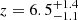 $ z=6.5^{+1.4}_{-1.1} $