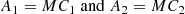 $$ \begin{aligned} A_{1} = MC_{1} \; \mathrm{and} \; A_{2} = MC_{2} \end{aligned} $$