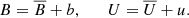 $$ \begin{aligned} B = \overline{B}+b, \qquad U = \overline{U}+u. \end{aligned} $$