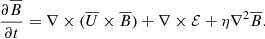 $$ \begin{aligned} \frac{\partial \overline{B}}{\partial t} = \nabla \times (\overline{U} \times \overline{B}) + \nabla \times \mathcal{E} + \eta \nabla ^2 \overline{B}. \end{aligned} $$